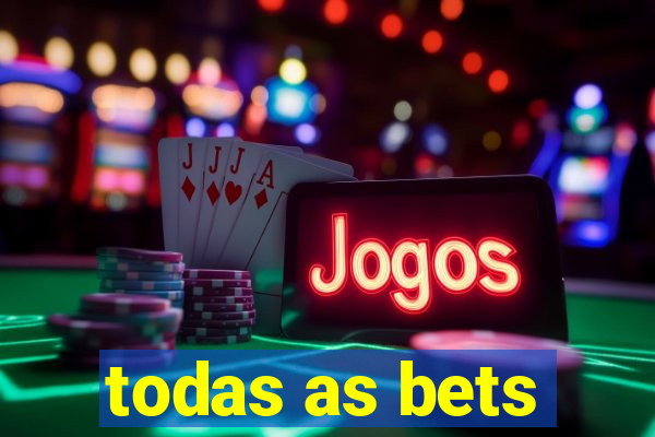 todas as bets